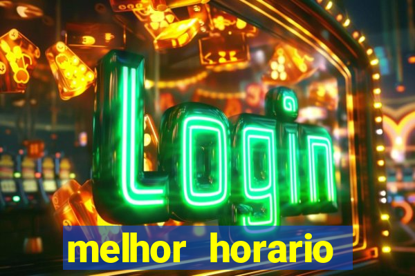 melhor horario jogar fortune tiger